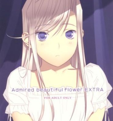 Sexy Whores Admired beautiful flower.EXTRA- Princess lover hentai No Condom